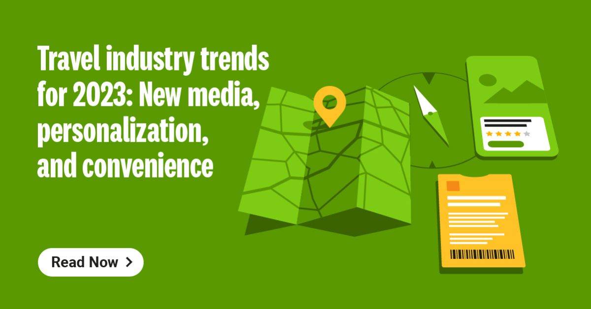 Travel industry trends for 2023 New media, personalization, and